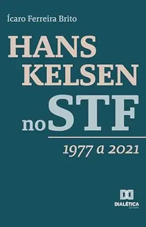 Hans Kelsen no STF: 1977 a 2021 – Ícaro Ferreira Brito Hans Kelsen no STF: 1977 a 2021 – Ícaro Ferreira Brito