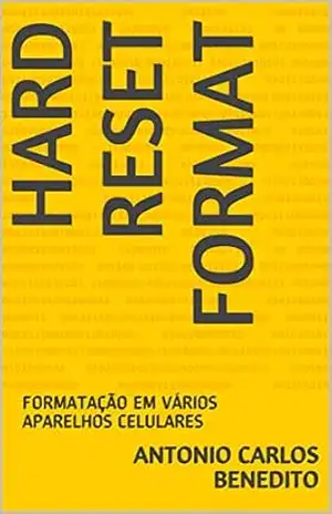 HARD RESET FORMAT: FORMATAÇÃO EM VÁRIOS APARELHOS CELULARES – Antonio Carlos Benedito