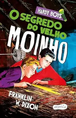 Hardy Boys: O segredo do velho moinho – Terceiro volume da clássica série de mistério infantojuvenil – Franklin W. Dixon