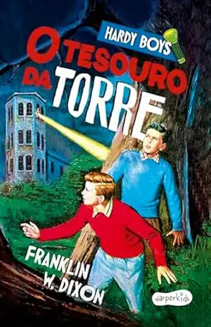 Hardy Boys: O tesouro da torre – Primeiro volume do clássico infantojuvenil de mistério protagonizado pelos célebres irmãos detetives Frank e Joe Hardy – Franklin W. Dixon