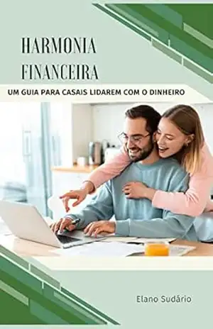 Harmonia Financeira: um guia para casais lidarem com o dinheiro - Elano Sudário Bezerra Harmonia Financeira: um guia para casais lidarem com o dinheiro - Elano Sudário Bezerra