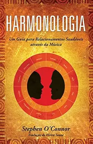 Harmonologia – Um Guia para Relacionamentos Saudáveis através da Música – Stephen John O’Connor Harmonologia – Um Guia para Relacionamentos Saudáveis através da Música – Stephen John O’Connor