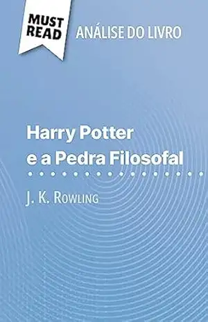 Harry Potter e a Pedra Filosofal de J. K. Rowling (Análise do livro): Análise completa e resumo pormenorizado do trabalho – Lucile Lhoste