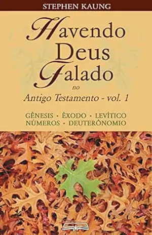 Havendo Deus Falado no Antigo Testamento: Gênesis • Êxodo • Levítico • Números • Deuteronômio – Stephen Kaung