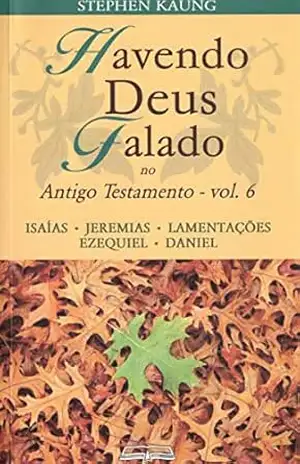 Havendo Deus Falado no Antigo Testamento: Isaías • Jeremias • Lamentações • Ezequiel • Daniel – Stephen Kaung