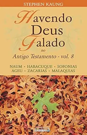 Havendo Deus Falado no Antigo Testamento: Naum • Habacuque • Sofonias • Ageu •Zacarias • Malaquias – Stephen Kaung