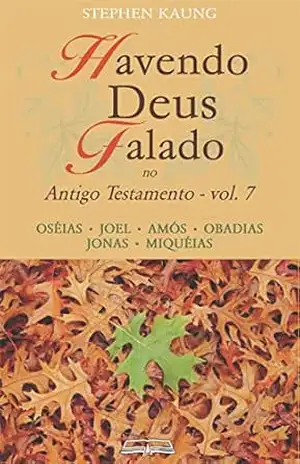 Havendo Deus Falado no Antigo Testamento: Oséias • Joel • Amós • Obadias • Jonas • Miquéias – Stephen Kaung