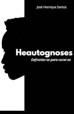 Heautognoses: Defrontar–se para curar–se – Jose Henrique Santos