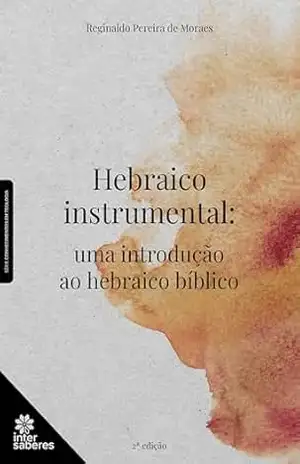 Hebraico instrumental:: uma introdução ao hebraico bíblico – Reginaldo Pereira de Moraes