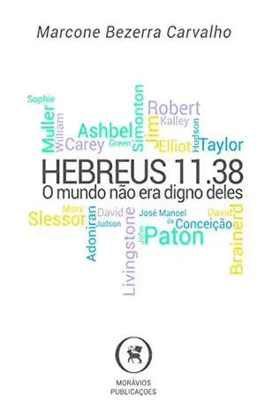 Hebreus 11.38: O mundo não era digno deles – Marcone Bezerra Carvalho