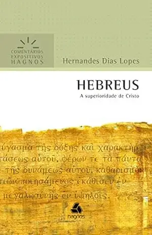 HEBREUS: A superioridade de Cristo – Hernandes Dias Lopes