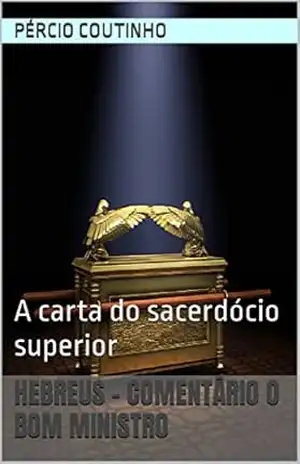Capa do livro Hebreus – Comentário O Bom Ministro: A carta do sacerdócio superior - Pércio Coutinho