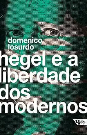 Hegel e a liberdade dos modernos – Domenico Losurdo