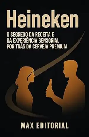 Heineken: O segredo da receita e da experiência sensorial por trás da cerveja premium (GRANDES MARCAS (Aprendizado Rumo ao Sucesso)) – MAX EDITORIAL
