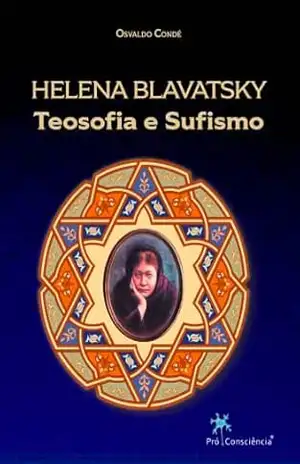 Helena Blavatsky, Teosofia e Sufismo – Osvaldo Condé