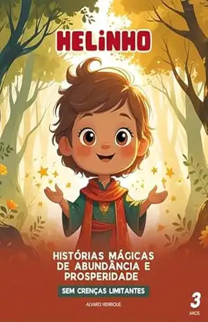 Helinho: Histórias Mágicas de Abundância e Prosperidade – Alvaro Henrique Helinho: Histórias Mágicas de Abundância e Prosperidade – Alvaro Henrique