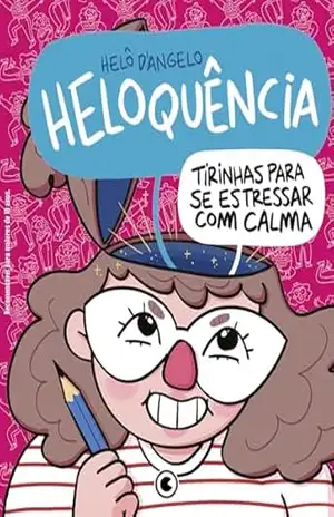 Heloquência: Tirinhas para se estressar com calma – Helô D’Angelo