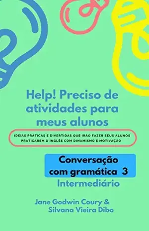 Help!Preciso de atividades para meus alunos: Conversação com gramática – Intermediário – Jane Godwin Coury