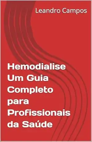 Hemodialise Um Guia Completo para Profissionais da Saúde – Leandro Campos