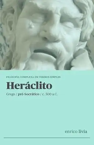 Capa do livro Heráclito: Filosofia complexa em termos simples - Enrico Livia