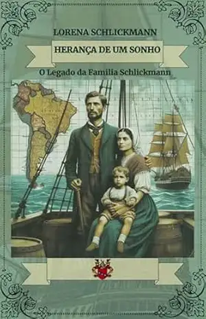 HERANÇA DE UM SONHO: O LEGADO DA FAMÍLIA SCHLICKMANN - Lorena Schlickmann HERANÇA DE UM SONHO: O LEGADO DA FAMÍLIA SCHLICKMANN - Lorena Schlickmann