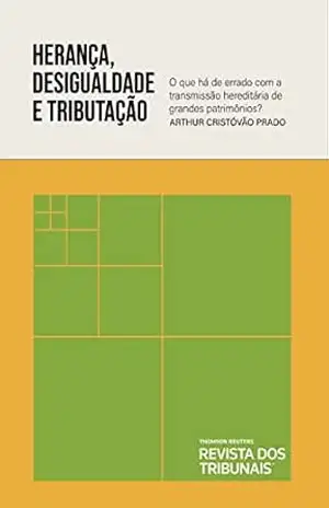 Herança, desigualdade e tributação: o que há de errado com a transmissão hereditária de grandes patrimônios? – Arthur Cristóvão Prado