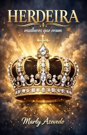 Herdeira: Mulheres que oram – Marly  Azevedo