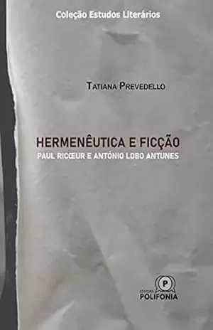Hermenêutica e ficção: Paul Ricœur e António Lobo Antunes – Tatiana  Prevedello
