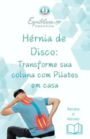 Capa do livro Hérnia de Disco:: Transforme Sua Coluna com Pilates em Casa (Poder Transformador do Método Pilates Livro 1) - Renata Silva