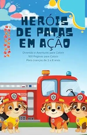 Heróis de patas em ação: 100 desenhos divertidos de filhotes aventureiros para colorir, estimular a criatividade e aprender valores como amizade, coragem e trabalho em equipe – Priscila Freitas Heróis de patas em ação: 100 desenhos divertidos de filhotes aventureiros para colorir, estimular a criatividade e aprender valores como amizade, coragem e trabalho em equipe – Priscila Freitas