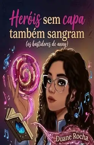Heróis sem capa também sangram!: Os bastidores de Anny – Duane Rocha Heróis sem capa também sangram!: Os bastidores de Anny – Duane Rocha
