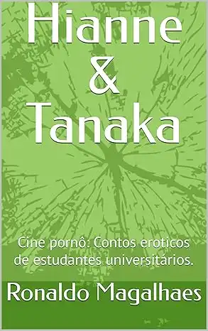 Baixar Hianne & Tanaka: Cine pornô: Contos eroticos de estudantes universitários. pdf, epub, mobi, eBook