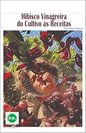 Hibisco Vinagreira: Do cultivo às Receitas – Karla Caetano Hibisco Vinagreira: Do cultivo às Receitas – Karla Caetano