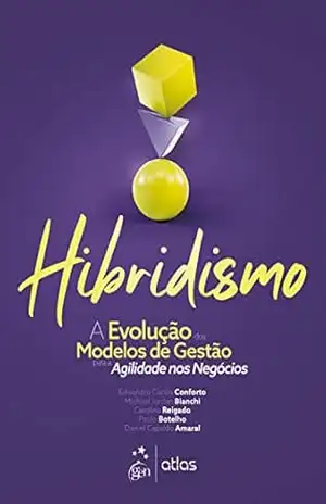 Capa do livro Hibridismo – A Evolução dos Modelos de Gestão para Agilidade nos Negócios - Edivandro Carlos Conforto