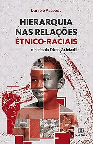Hierarquia nas relações étnico–raciais: cenários da educação infantil – Daniele Azevedo