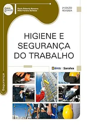 Higiene e Segurança do Trabalho (Série Eixos) – Paulo Roberto Barsano Higiene e Segurança do Trabalho (Série Eixos) – Paulo Roberto Barsano
