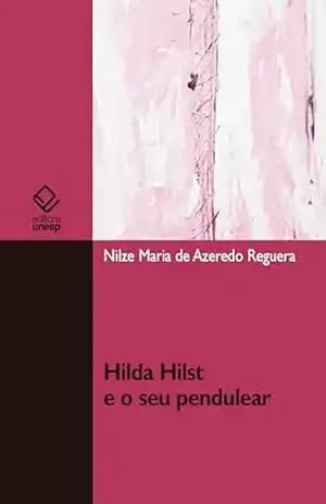 Hilda Hilst e o seu pendulear – Nilze Maria de Azeredo Reguera Hilda Hilst e o seu pendulear – Nilze Maria de Azeredo Reguera