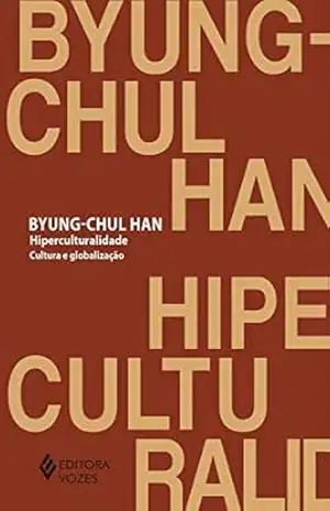 Hiperculturalidade: Cultura e globalização – Byung-Chul Han