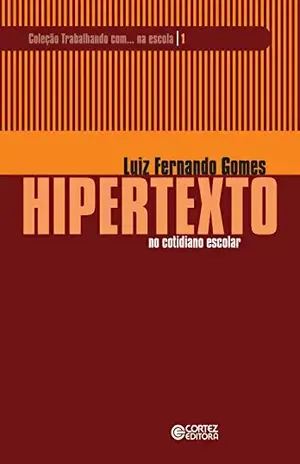 Capa do livro Hipertexto no cotidiano escolar (Coleção Trabalhando com… na escola) - Luiz Fernando Gomes