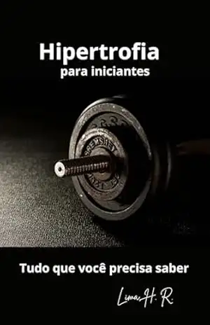 Capa do livro Hipertrofia para iniciantes: Tudo que precisa saber - Hugo Lima
