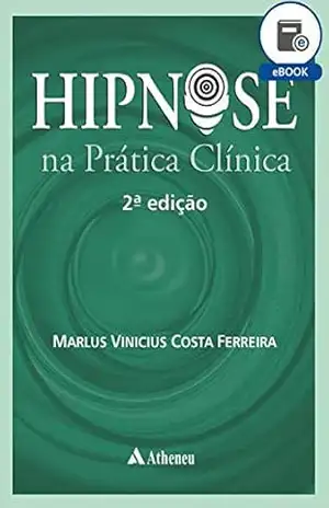 Hipnose na Prática Clínica – 2ª Edição (eBook) – Marlus Vinícius Costa Ferreira