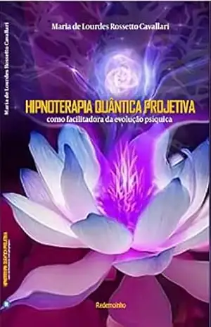 Hipnoterapia Quântica Projetiva – Maria de Lourdes Rossetto Cavallari Hipnoterapia Quântica Projetiva – Maria de Lourdes Rossetto Cavallari