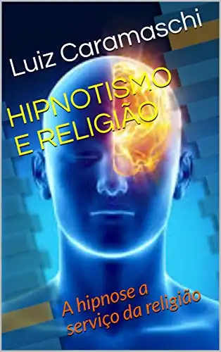 Baixar HIPNOTISMO E RELIGIÃO: A hipnose a serviço da religião pdf, epub, mobi, eBook