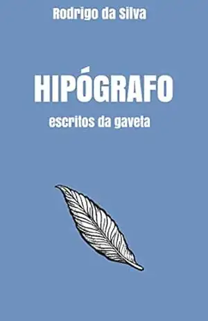 Hipógrafo: Escritos da gaveta – Rodrigo da Silva