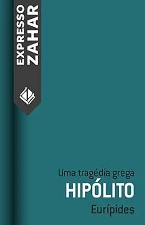 Hipólito: Uma tragédia grega – Eurípides Hipólito: Uma tragédia grega – Eurípides