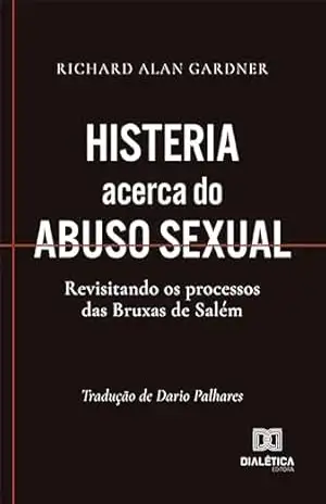 Histeria acerca do abuso sexual: revisitando os processos das Bruxas de Salém – Dario Martins Palhares de Melo Histeria acerca do abuso sexual: revisitando os processos das Bruxas de Salém – Dario Martins Palhares de Melo
