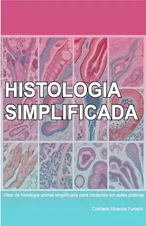 Capa do livro Histologia Simplificada: Atlas de histologia animal simplificada para iniciantes em aulas práticas - Cristiane  Miranda Furtado