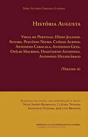 Capa do livro História Augusta. Vol. II: Vidas de Hélvio Pertinaz, Dídio Juliano, Severo, Pescénio Nigro, Clódio Albino, Antonino Caracala, Antonino Geta, Opílio Macrino, ... e Latinos – Série Textos Latinos Livro 10) - Nuno Simões Rodrigues