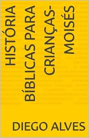 História Bíblicas Para Crianças–Moisés – Diego Alves