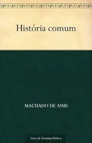 História Comum – Machado de Assis